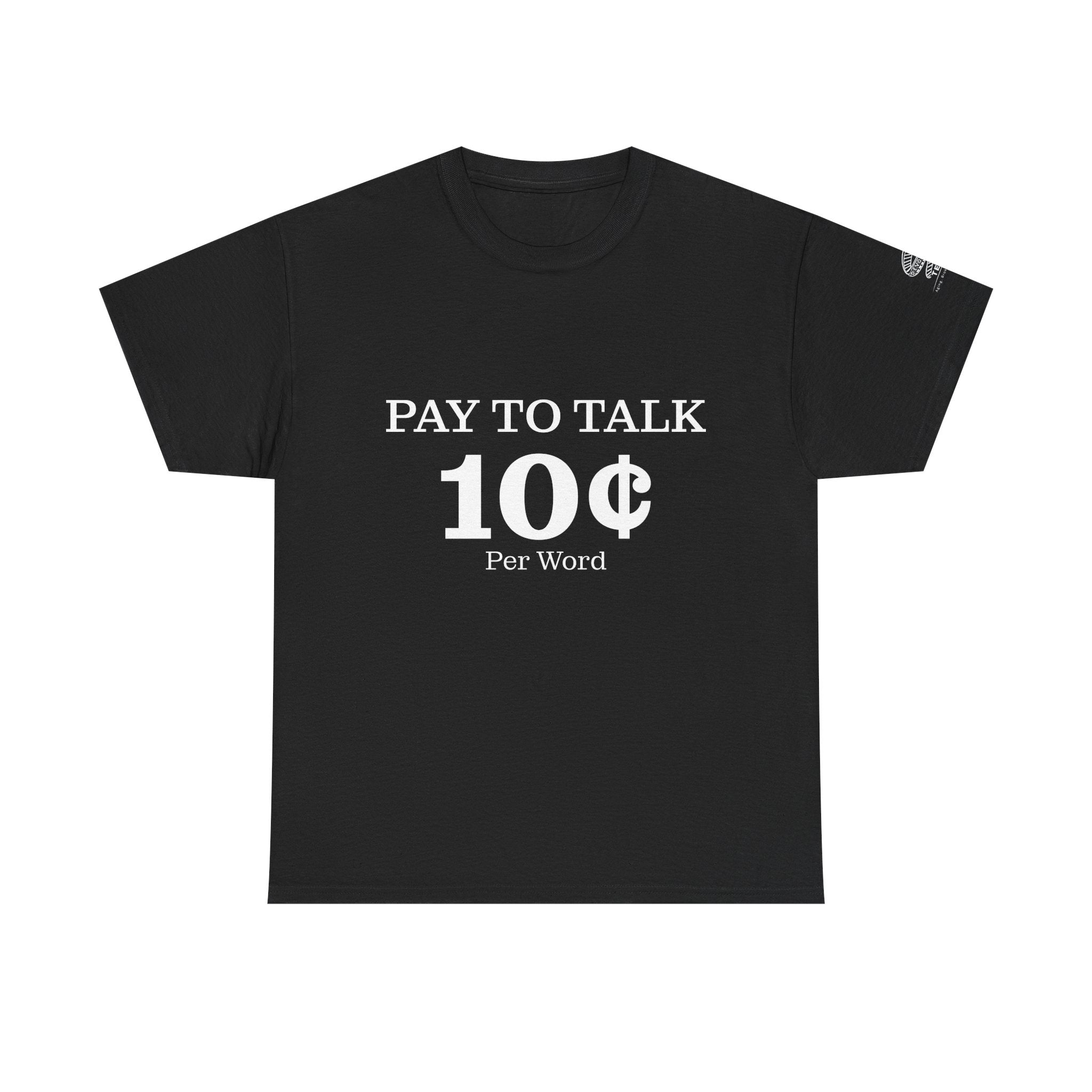 T-Shirt — "Pay To Talk 10 Per Word" Minimalist Graphic Tee