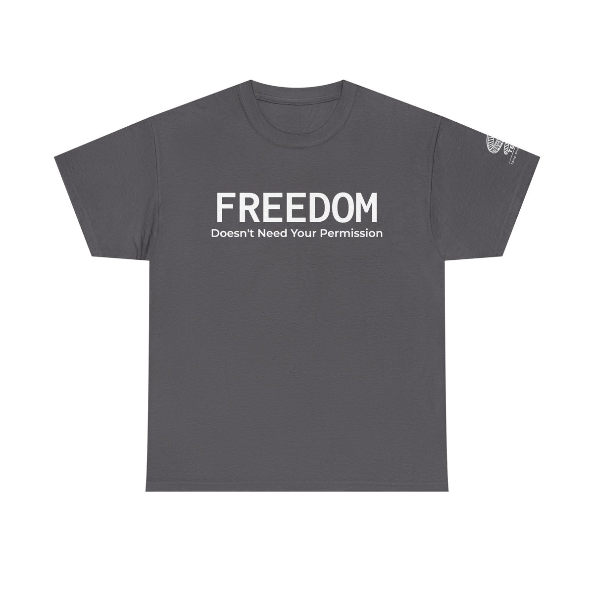 Freedom Tee — "Freedom Doesn't Need Your Permission" Graphic T‑Shirt