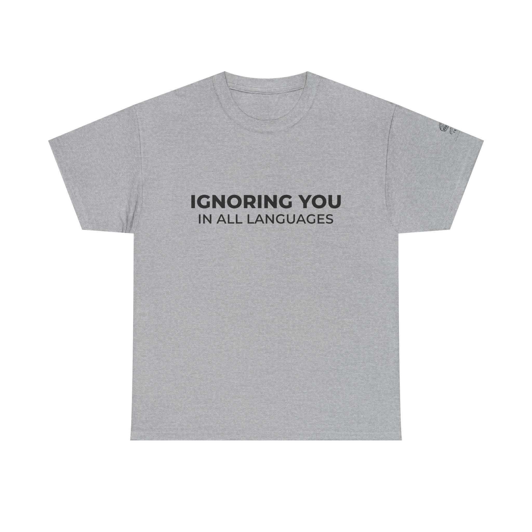 T-Shirt — "Ignoring You in All Languages" Minimalist Graphic Tee