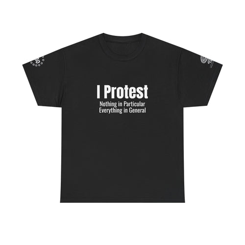 "I Protest: Nothing in Particular, Everything in General" Minimalist Satire Tee